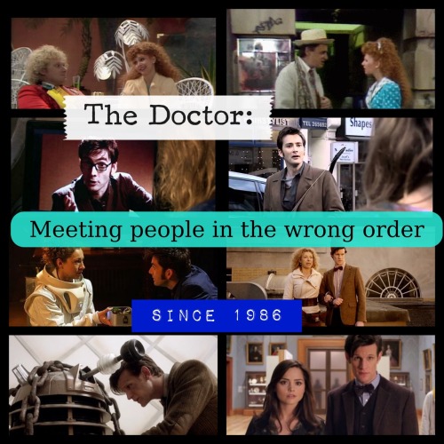 starry-dreamer: The Doctor: Meeting people in the wrong order since 1986. Cause River Song isn&rsquo