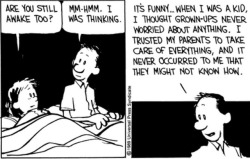 slavetomyheadcanon: deadlydoodles:  lankybrunettepartdeux:  I never guessed that in my adulthood, I’d be relating to Calvin’s parents as much as I do in this comic. Because damn … Calvin’s dad was so right.  This is part of an arc where their