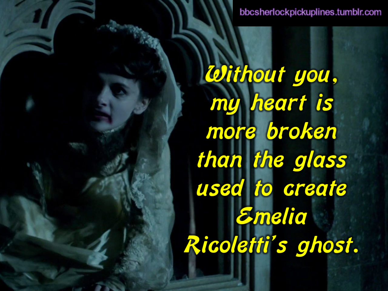 â€œWithout you, my heart is more broken than the glass used to create Emelia