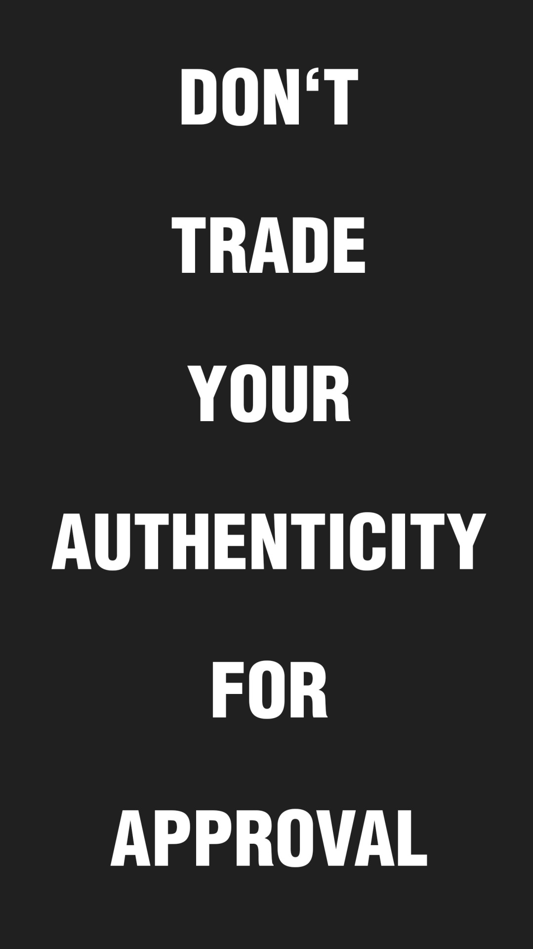 don’t trade your authenticity for approvalbe true to yourself