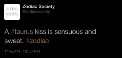 zodiacsociety:  Taurus zodiac facts Taurus kiss is serious and sweet…http://zodiacsociety.tumblr.com