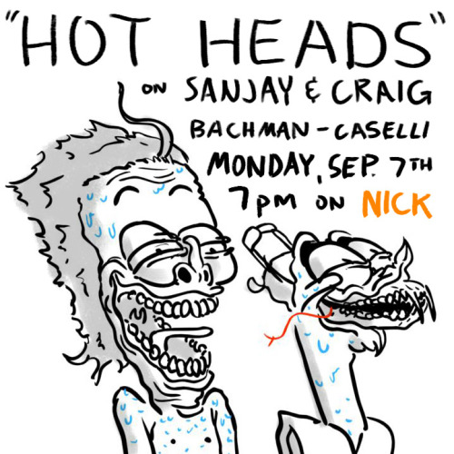 Sanjay and Craig returns Monday Sep. 7th at 7pm with the first episode I directed, Hot Heads! Fun fi