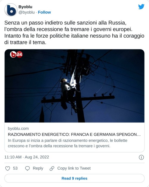 Senza un passo indietro sulle sanzioni alla Russia, l’ombra della recessione fa tremare i governi europei. Intanto fra le forze politiche italiane nessuno ha il coraggio di trattare il tema.https://t.co/4CFK4THO9Q  — Byoblu (@byoblu) August 24, 2022