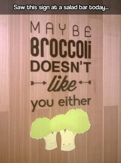 advice-animal:  So you don’t like broccoli?http://advice-animal.tumblr.com/