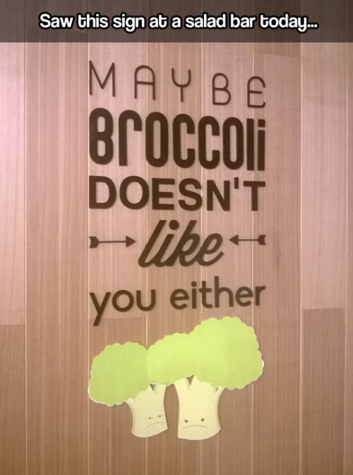 advice-animal:  So you don’t like broccoli?http://advice-animal.tumblr.com/ 