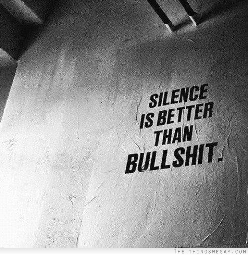dolliecrave:  Silence is better than bullshit