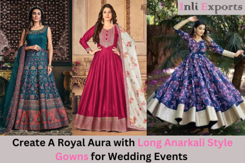 Create A Royal Aura with Long Anarkali Style Gowns for Wedding Events