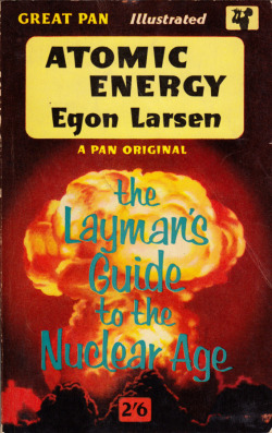 Atomic Energy, The Layman’s Guide To The Nuclear Age, By Egon Larsen (Pan, 1958).