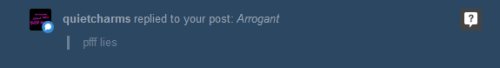 sexandsophistication:  I know, right?  You know me well, QC.  I may be a lot of things, but arrogant is hardly one of them.  But whatever.  Life goes on.   :P  can’t please everyone…especially those crazy anons