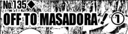 There were like thirty chapters of them going to Masadora, but they only went once, all the other times it was just Biscuit making them turn around.