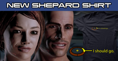 “I Should Go" - $19Also a Mass Effect reference, this shirt doubles as a way to leave a c