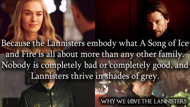 whywelovethelannisters:  1677. Because the Lannisters embody what A Song of Ice