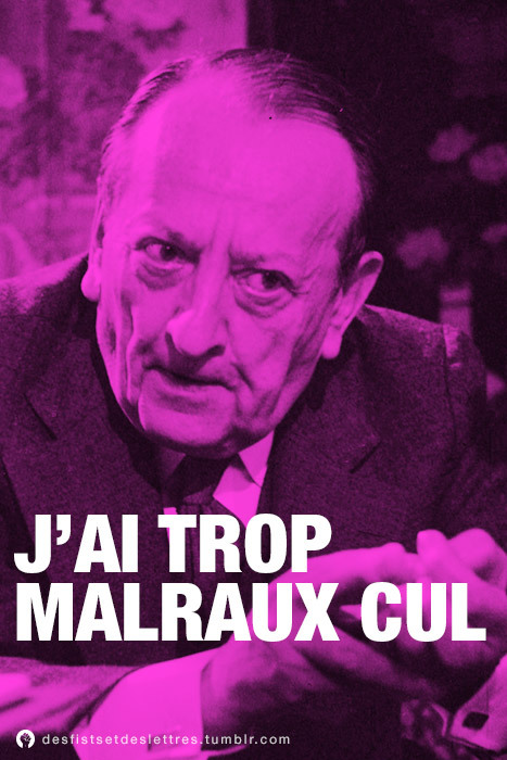 fistsetlettres:
“ J'ai trop Malraux cul.
”