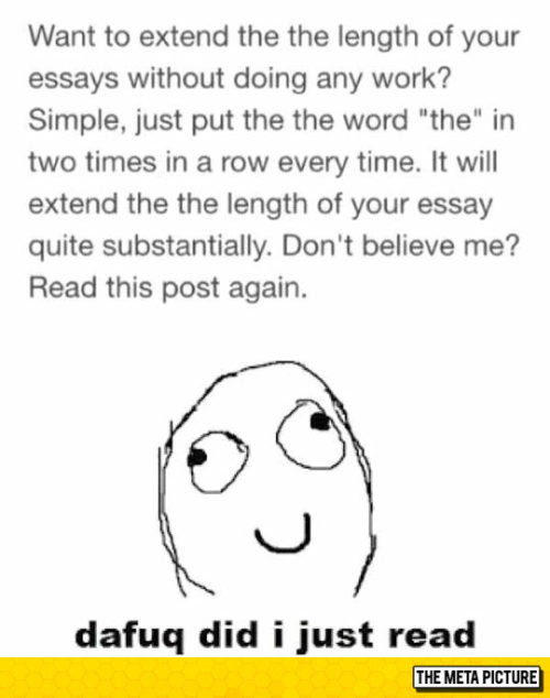 advice-animal:  How To Extend The Length Of Your Essayshttp://advice-animal.tumblr.com/   I won’t lie, I got owned.  That’s the sign of an efficient mind though, so Im good with it.