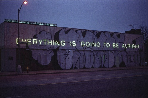 goldenfreestyle:  everything is going to be alright… one day..