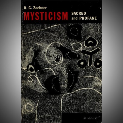 Hermetic Library Fellow T Polyphilus reviews Mysticism Sacred and Profane by R C Zaehner. Mysticism 