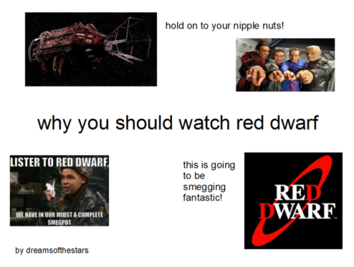 punkroze:Watch Red Dwarf you bunch of gimboids!