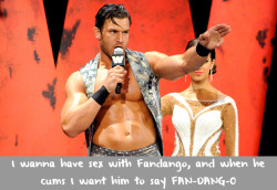 wwewrestlingsexconfessions:  I wanna have sex with Fandango, and when he cums I want him to say FAN-DANG-O 