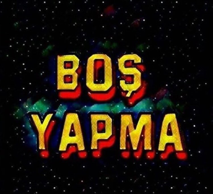 BOŞ
YAPMA