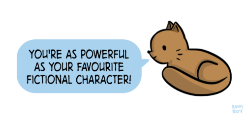 positivedoodles:[drawing of a brown cat saying “You’re as powerful as your favourite fictional chara