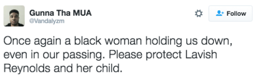 revolutionarykoolaid:  Keep Lavish Diamond Reynolds, her child and the entire Castile-extended family in your prayers today. Lavish is said to have finally been released from police custody. Now she must begin to work to rebuild her and her child’s