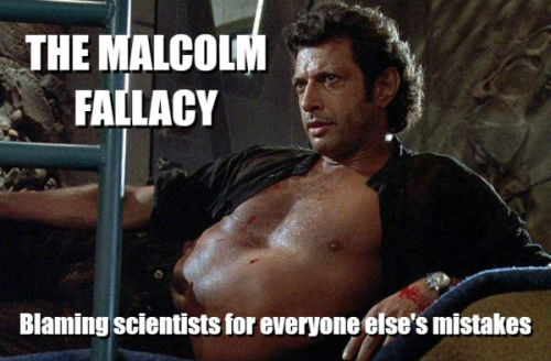 north-wyrm:ironhidearcee:krakenattack:armchair-factotum:jetpackexhaust:The Malcom FallacyDr Malcolm 