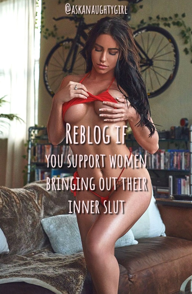 naughtygirlfantasiesworld:Reblog if you support women bringing out their inner slut.