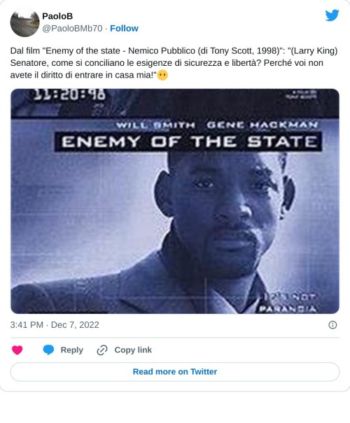 Dal film "Enemy of the state - Nemico Pubblico (di Tony Scott, 1998)": "(Larry King) Senatore, come si conciliano le esigenze di sicurezza e libertà? Perché voi non avete il diritto di entrare in casa mia!"😶 pic.twitter.com/0CmYWcxZbn  — PaoloB (@PaoloBMb70) December 7, 2022