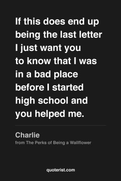thequoterist:  So if this does end up being the last letter… More quotes from The Perks of Being a Wallflower in our Pinterest board. 
