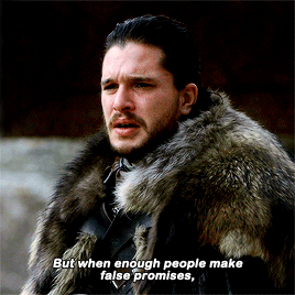 jonsnowsource:Then there are no more answers, only better and better lies.And lies won’t help us in 