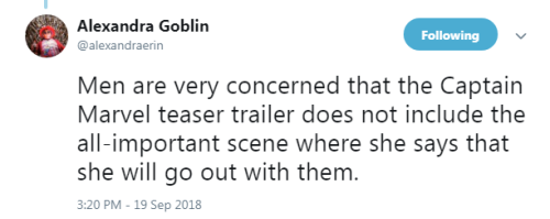 rileywrites-parker: profeminist:  Tweet source   True story: guys online are actually complaining that Captain Marvel doesn’t smile in the trailer.   Update: Brie Larson’s response:   DRAG EM.  