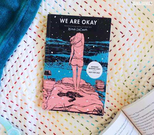 tamaraniac: I recently read We Are Okay by Nina LaCour and it was so insightful and beautiful (like 