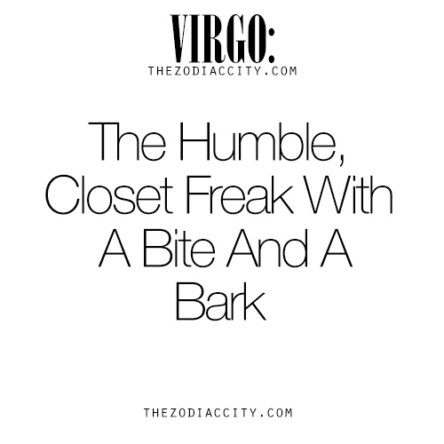 zodiaccity:  Zodiac Virgo: The Humble, Closet Freak With A Bite And A Bark. For