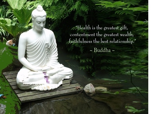 Health is the greatest gift, contentment the greatest wealth, faithfulness the best relationship. 