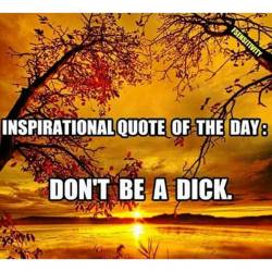 I just love inspiring people!!! #inspirationalquotes #dontbeadick