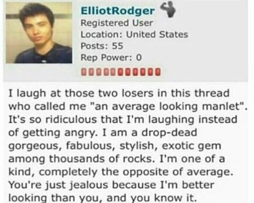 cathugging:truecrime-af:One of many comments left online by Elliot Rodger before perpetrating the Ma