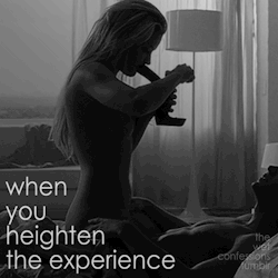 the-wet-confessions:when you heighten the experience