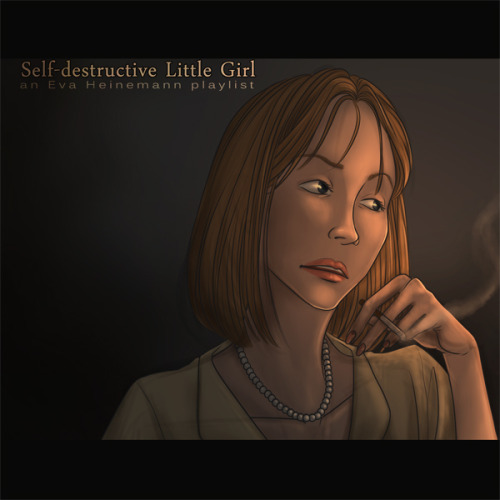 {Self-destructive Little Girl}a playlist for Eva Heinemann 1. Material Girl - Madonna || 2. Hurrican