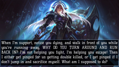 leagueoflegends-confessions: When I’m support, notice you dying, and walk in front of you whil