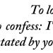 metamorphesque:  ― Billy-Ray Belcourt, A History of My Brief Body[text ID: To love someone is firstly to confess: I’m prepared to be devastated by you.]