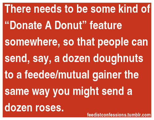 feedistconfessions:    There needs to be some kind of “Donate A Donut” feature