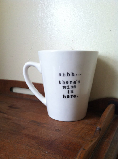wickedclothes:  Shhh…There’s Wine In Here Coffee Mug Sometimes coffee doesn’t quite do the trick in the morning. Let everybody know what your morning routine is. Sold on Etsy.