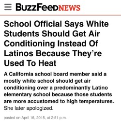 gibbgabble:  white-girl-brown-world:  casslaxicana:  I AM LIVID. A White school official said WHITE kids should get air conditioning over “Latino” kids because they can’t afford air conditioning at home so they should suffer without it at school