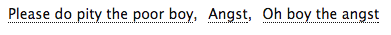 ao3tags:Please do pity the poor boy • Angst • Oh boy the angst  http://archiveofourown.org/works/7694734 