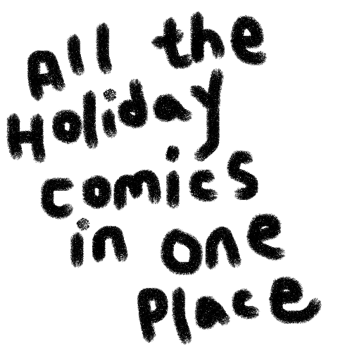 beatonna:
“ EDIT
All of the holiday comics are here, in the biggest jpgs of all time. They are broken up into five parts below. Anyway, I should find a better way to put these up, but NOT TODAY
Part One
Part Two
Part Three
Part Four
Part...