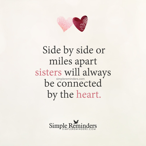 supermsmoon: msexplorer:  mysimplereminders:  “Side by side or miles apart sisters will always be connected by the heart.”  — Unknown Author  This is real and I am blessed to have some amazing sisters who are not related by blood but by souls. 