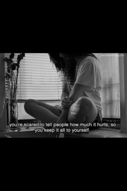 re-c0veryy:  You’re scared to tell people how much it hurts, so you keep it all to yourself. 