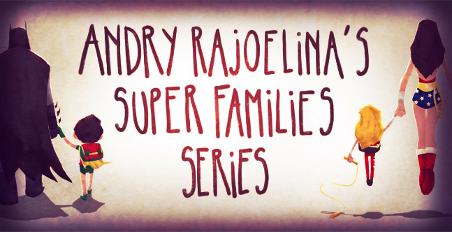 geek-art:  Andry Rajoelina’s Super FAmilies Series now available ! Exclusive Geek-Art