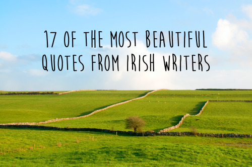 buzzfeedbooks:Happy St. Patrick’s Day! 17 Of The Most Beautiful Quotes From Irish Writers