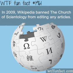 wtf-fun-factss:  Wikipedia banned the Church of Scientology - WTF fun facts